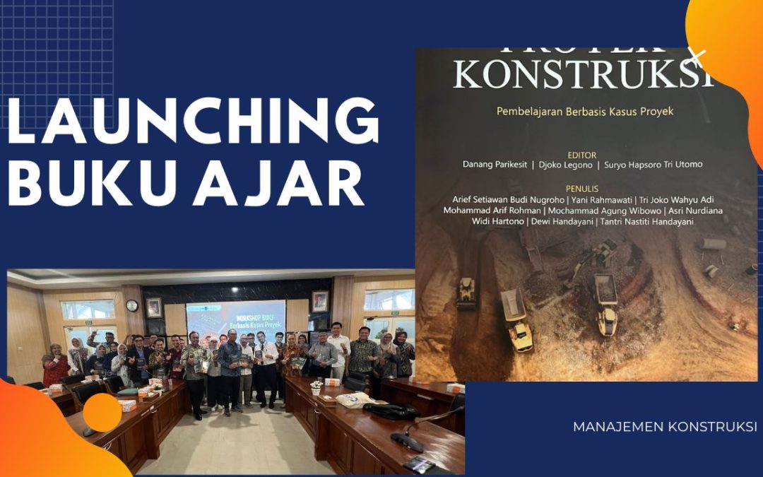 Launching Buku Ajar “Manajemen Proyek Konstruksi”: Sinergi Akademisi dan Industri untuk Masa Depan Konstruksi Indonesia